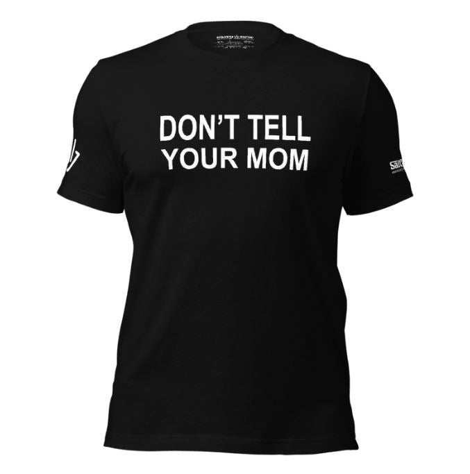 Don't Tell Your Mom T-Shirt