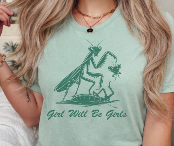 Funny girls will be girls shirt featuring a female praying mantis