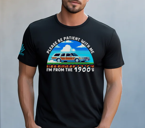 Please Be Patient I'm From the 1900s funny Gen X shirt