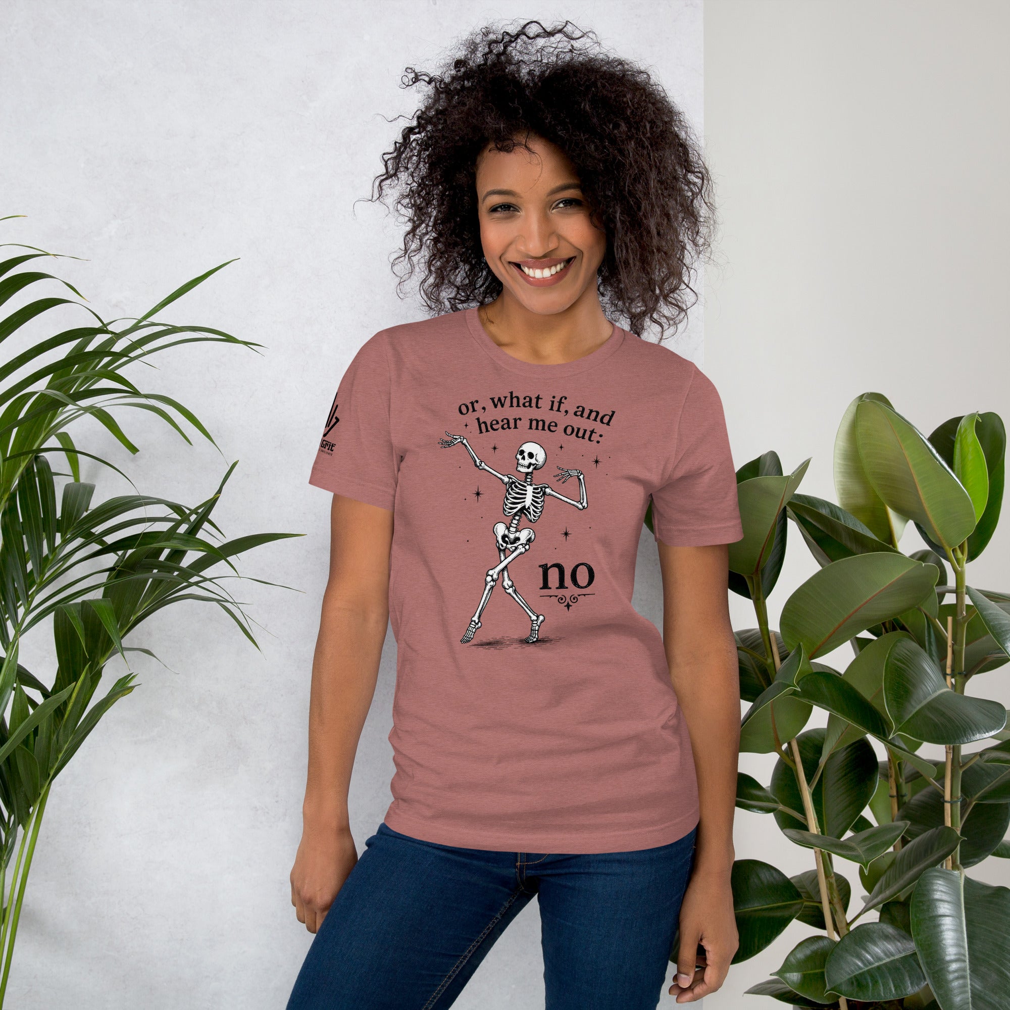 Funny skeleton shirt for skeptics featuring Or What If And Hear Me Out NO