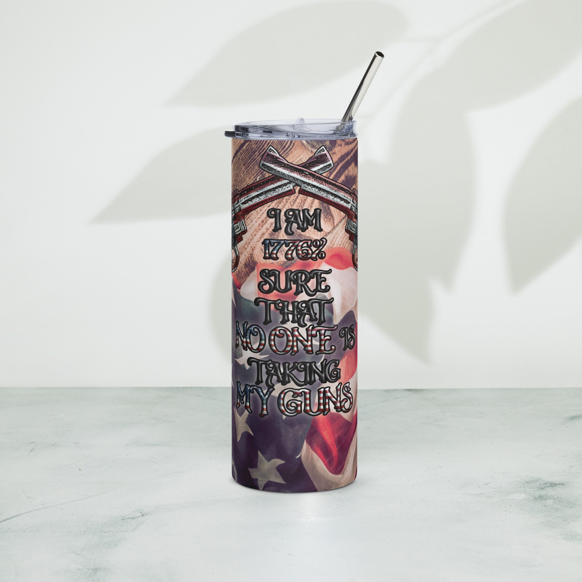 1776% Sure That No One Is Taking My Guns Stainless steel tumbler