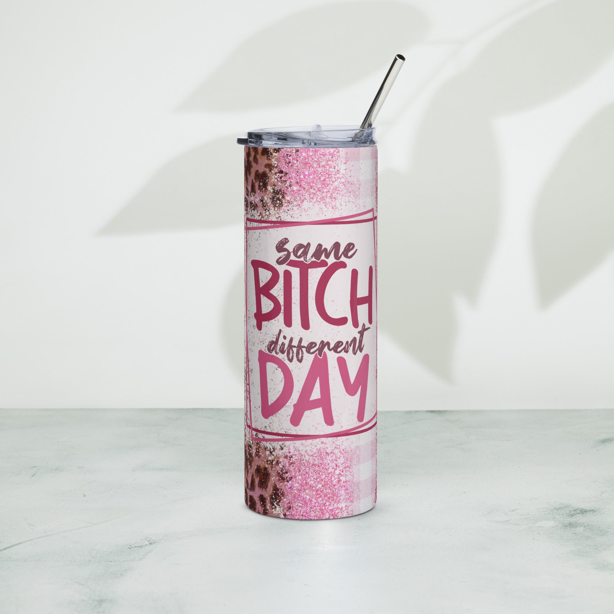 Same bitch different day Stainless steel tumbler