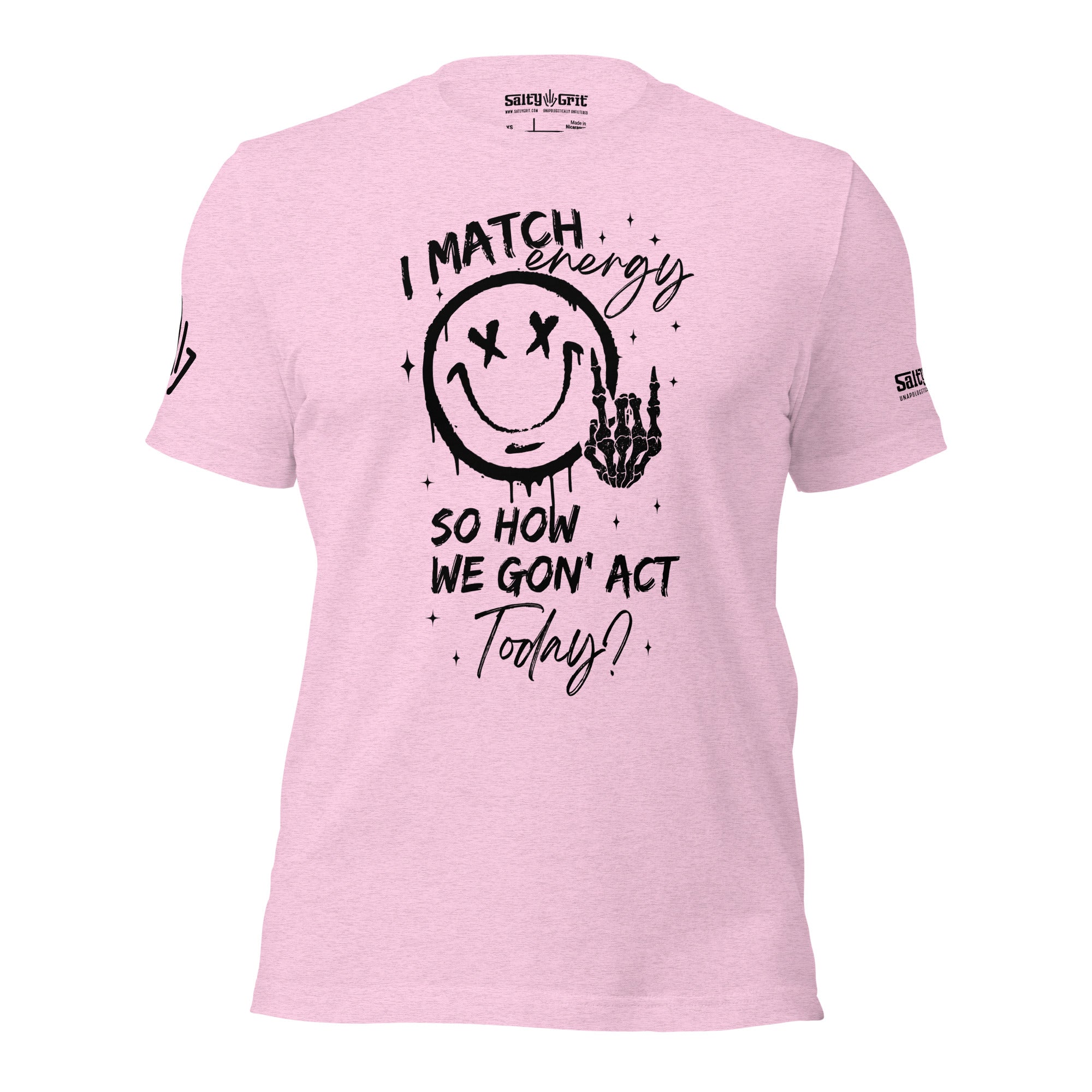 I Match Energy So How We Gonna Act Today? - Unisex t-shirt