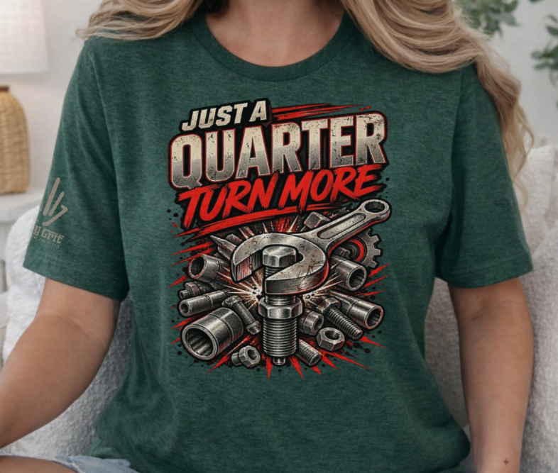 Blue-collar humor shirt design reading “Just a Quarter Turn More.”