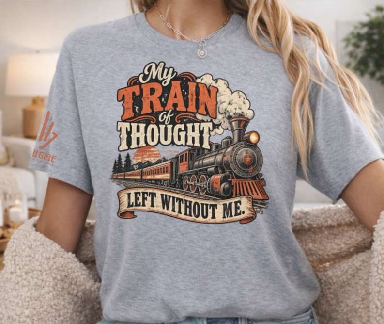 Shirt graphic reading “My Train of Thought Left Without Me” with a steam locomotive leaving the station.