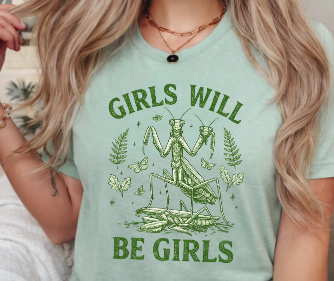 Funny girls will be girls shirt featuring a female praying mantis