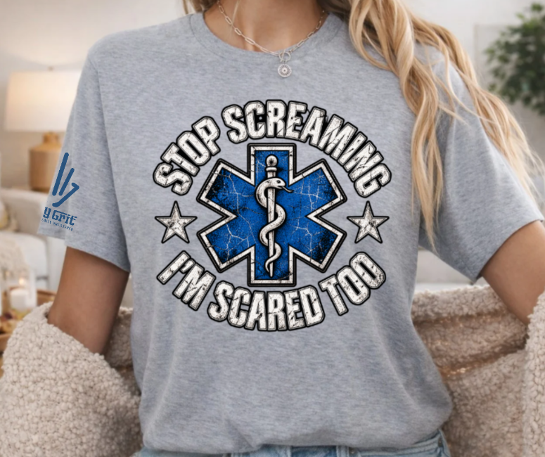 Dark-humor paramedic graphic featuring the phrase “Stop Screaming, I'm Scared Too.”