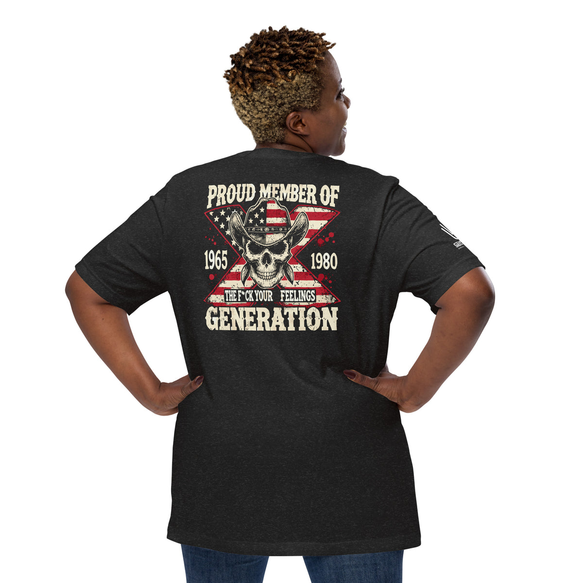 Gen X shirt with Proud Member of the F Your Feelings Generation slogan