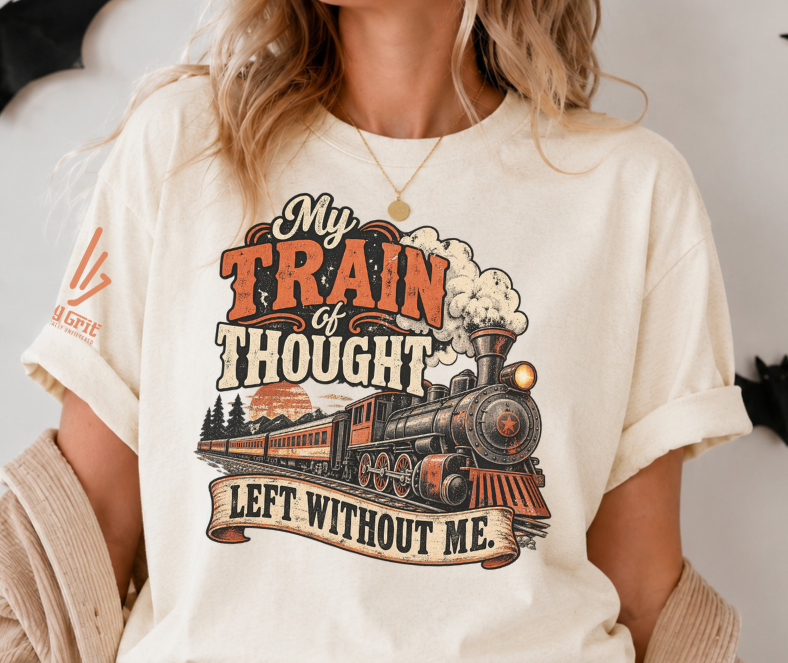 Vintage-style steam locomotive graphic with the phrase “My Train of Thought Left Without Me.”
