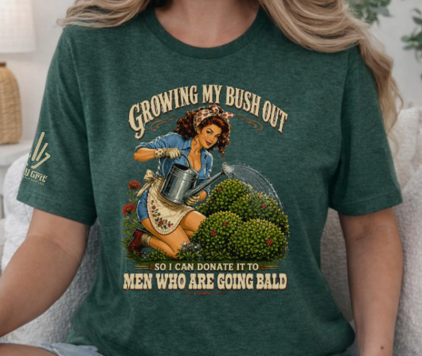 Sarcastic gardening shirt featuring a woman watering her bush