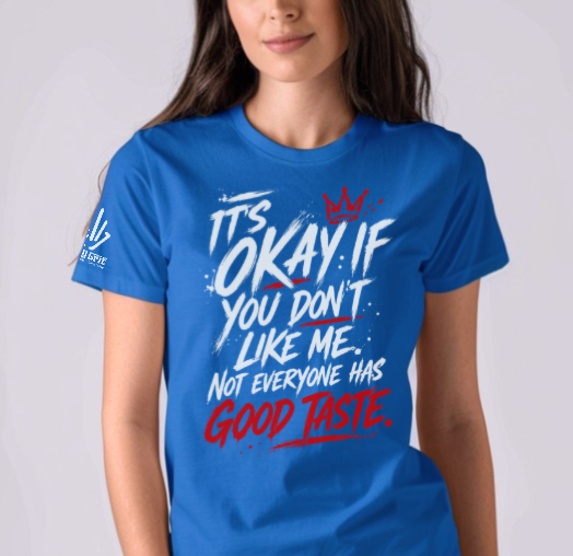 Funny shirt featuring It's Okay If You Don't Like Me Not Everyone Has Good Taste in street grunge font