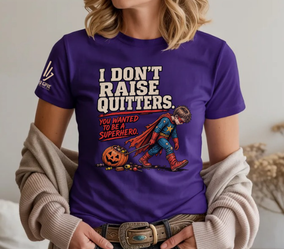 Funny parent shirt featuring I Don't Raise Quitters You Wanted to Be a Superhero with an exhausted child