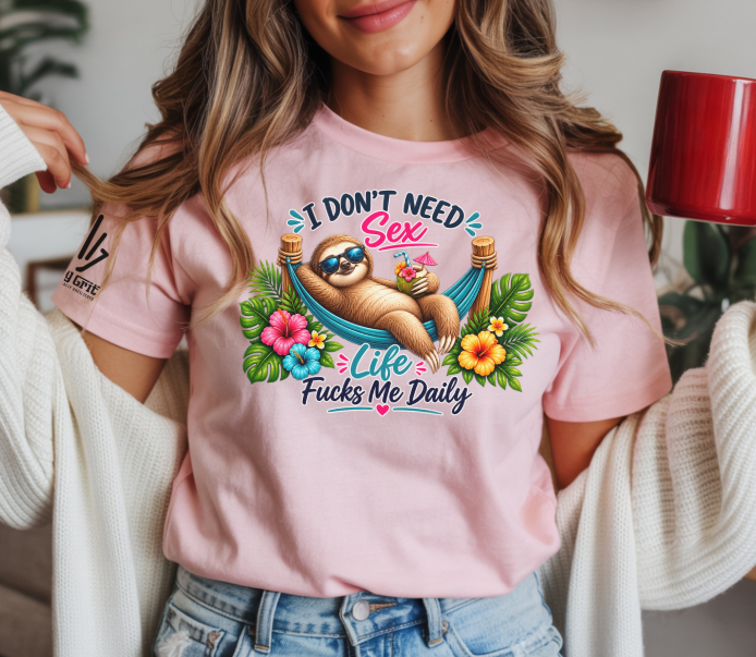 Funny shirt featuring I Don't Need Sex Life Fucks Me Daily with a sloth relaxing in a hammock