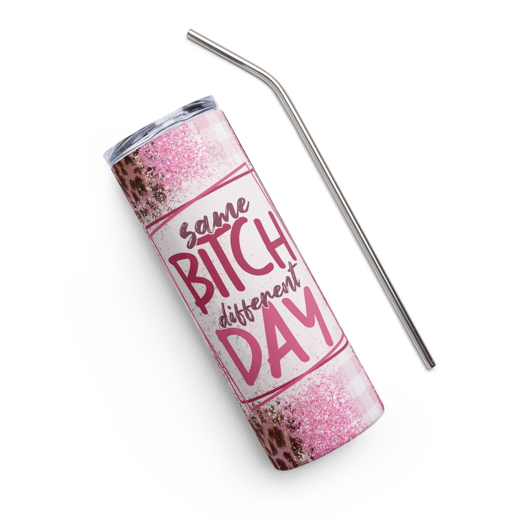 Same bitch different day Stainless steel tumbler