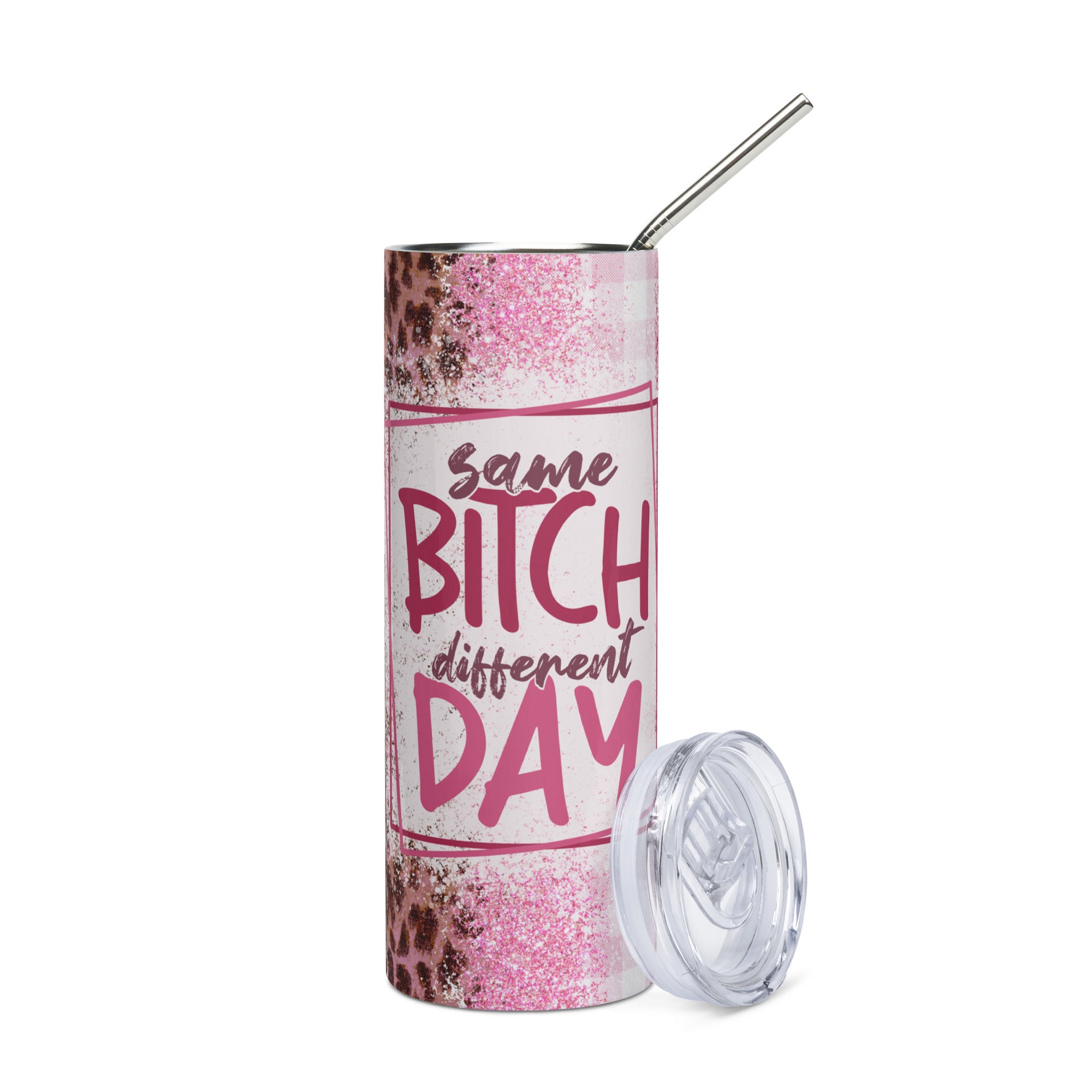 Same bitch different day Stainless steel tumbler