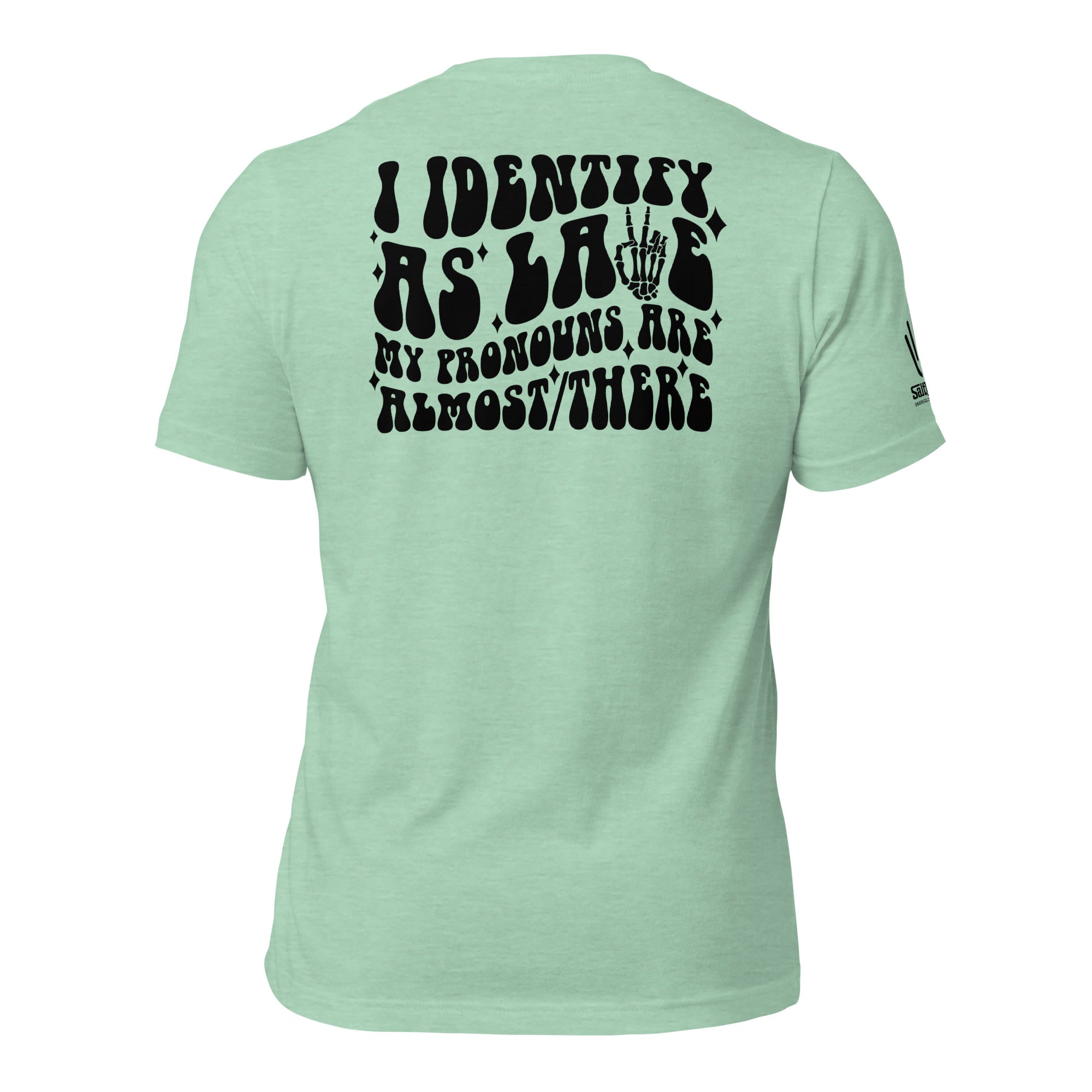 Late Almost There Shirt