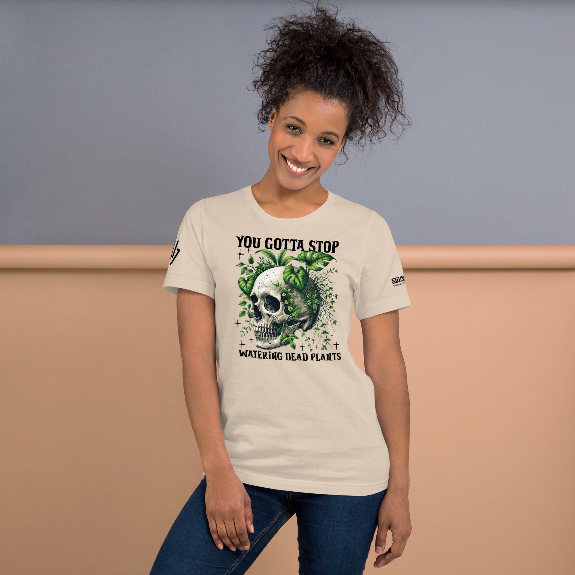 You Gotta Stop Water Dead Plants Shirt