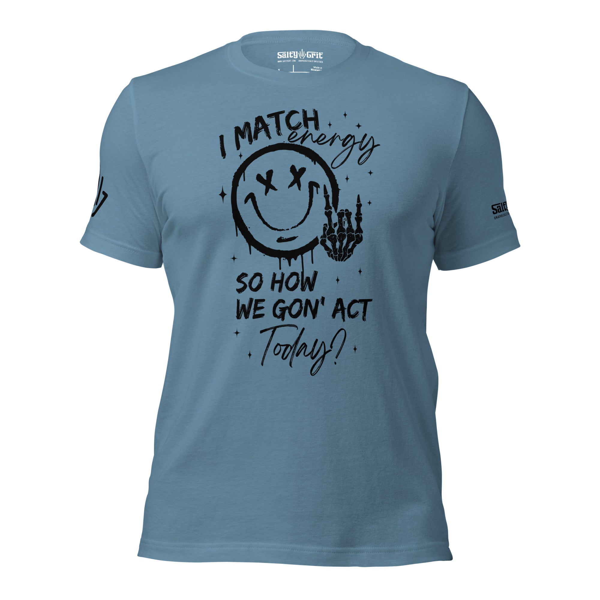 I Match Energy So How We Gonna Act Today? - Unisex t-shirt