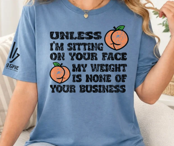 Funny women's shirt with Unless I'm Sitting on Your Face and cheeky peach graphics